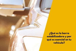 ¿Qué es la barra estabilizadora y por qué es esencial en tu vehículo?