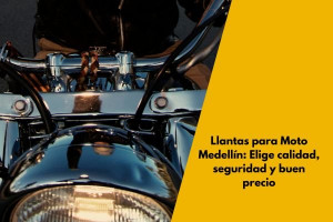 Llantas para Moto Medellín: Elige calidad, seguridad y buen precio