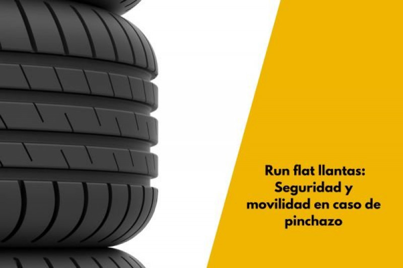 Run flat llantas: Seguridad y movilidad en caso de pinchazo