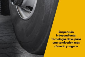 Suspensión independiente: Tecnología clave para una conducción más cómoda y segura