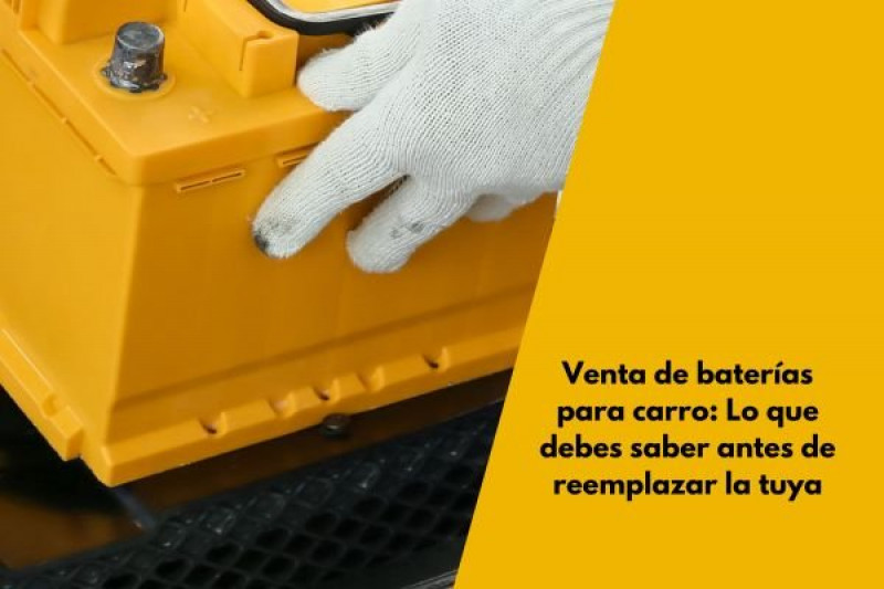 Venta de baterías para carro: Lo que debes saber antes de reemplazar la tuya