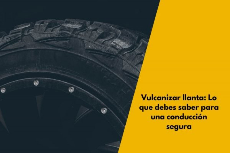 Vulcanizar llanta: Lo que debes saber para una conducción segura