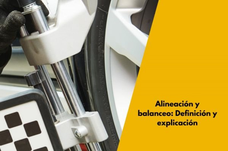Alineación y balanceo: Definición y explicación