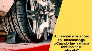 Alineación y balanceo en Bucaramanga. ¿Cuándo fue la última revisión de tu vehículo? 