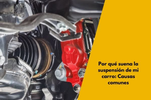 Por qué suena la suspensión de mi carro: Causas comunes