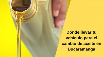 Dónde llevar tu vehículo para el cambio de aceite en Bucaramanga