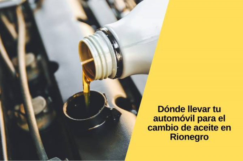 Dónde llevar tu automóvil para el cambio de aceite en Rionegro