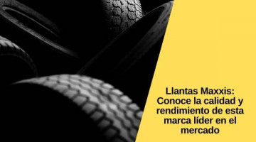 Llantas Maxxis: Conoce la calidad y rendimiento de esta marca líder en el mercado