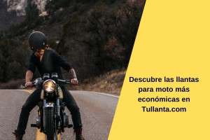 Descubre las llantas para moto más económicas en Tullanta.com