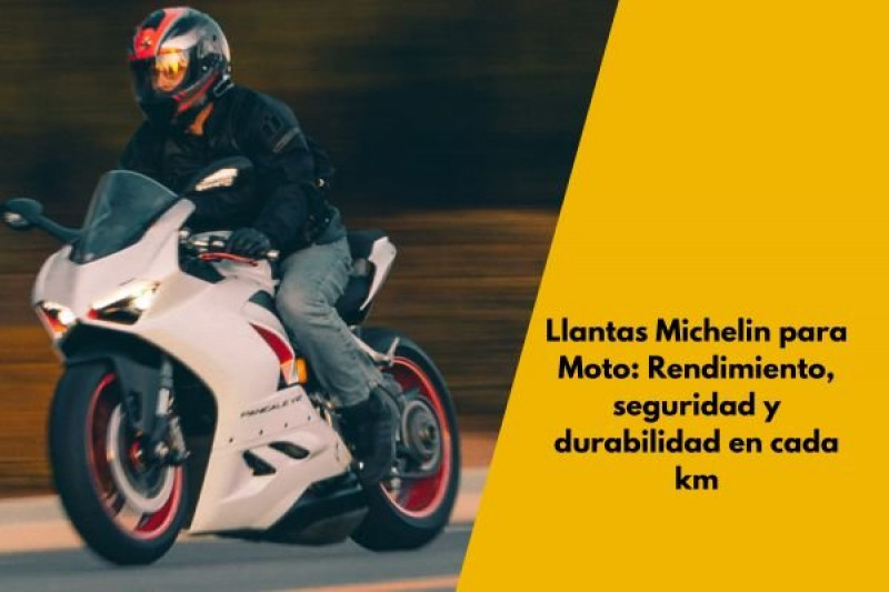 Llantas Michelin para Moto: Rendimiento, seguridad y durabilidad en cada kilómetro