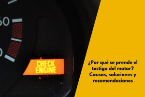 ¿Por qué se prende el testigo del motor? Causas, soluciones y recomendaciones