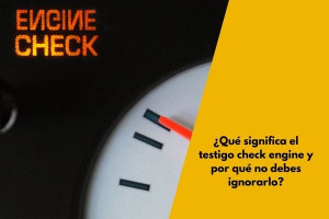 ¿Qué significa el testigo check engine y por qué no debes ignorarlo?